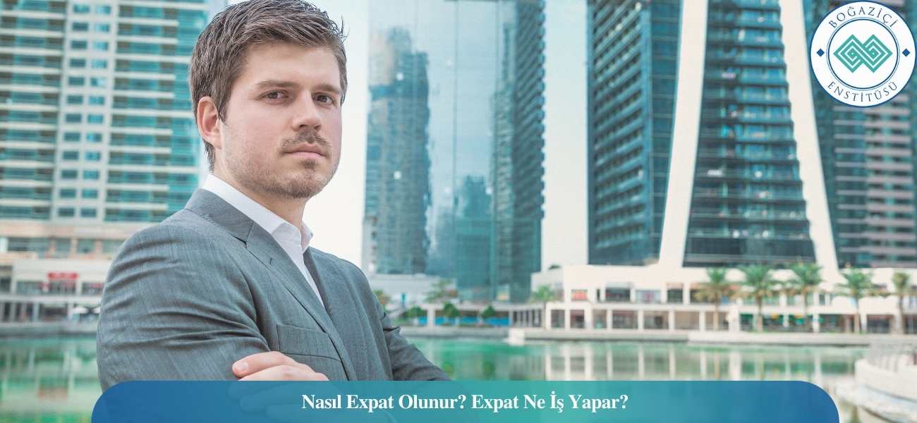 Nasıl Expat Olunur? Expat Ne İş Yapar? Nasıl Expat Olunur? Expat Ne İş Yapar?