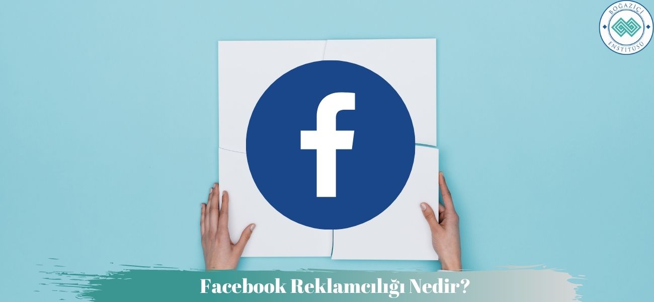 Facebook Reklamcılığı Nedir? Facebook Reklamcılığı Nedir?