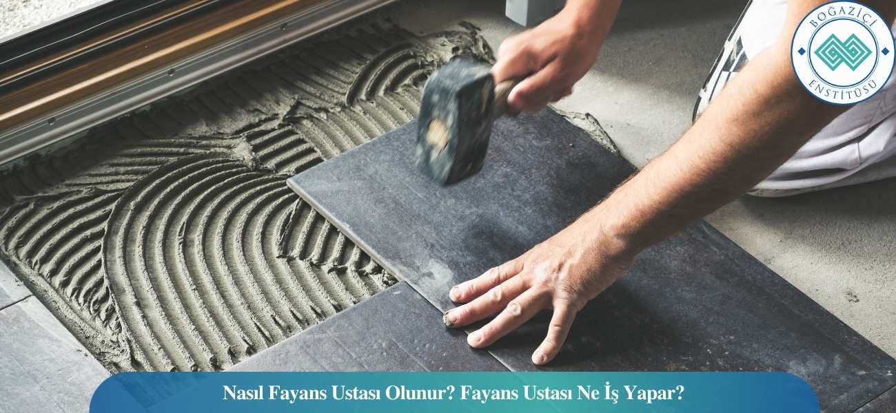 Nasıl Fayans Ustası Olunur? Fayans Ustası Ne İş Yapar? Nasıl Fayans Ustası Olunur? Fayans Ustası Ne İş Yapar?