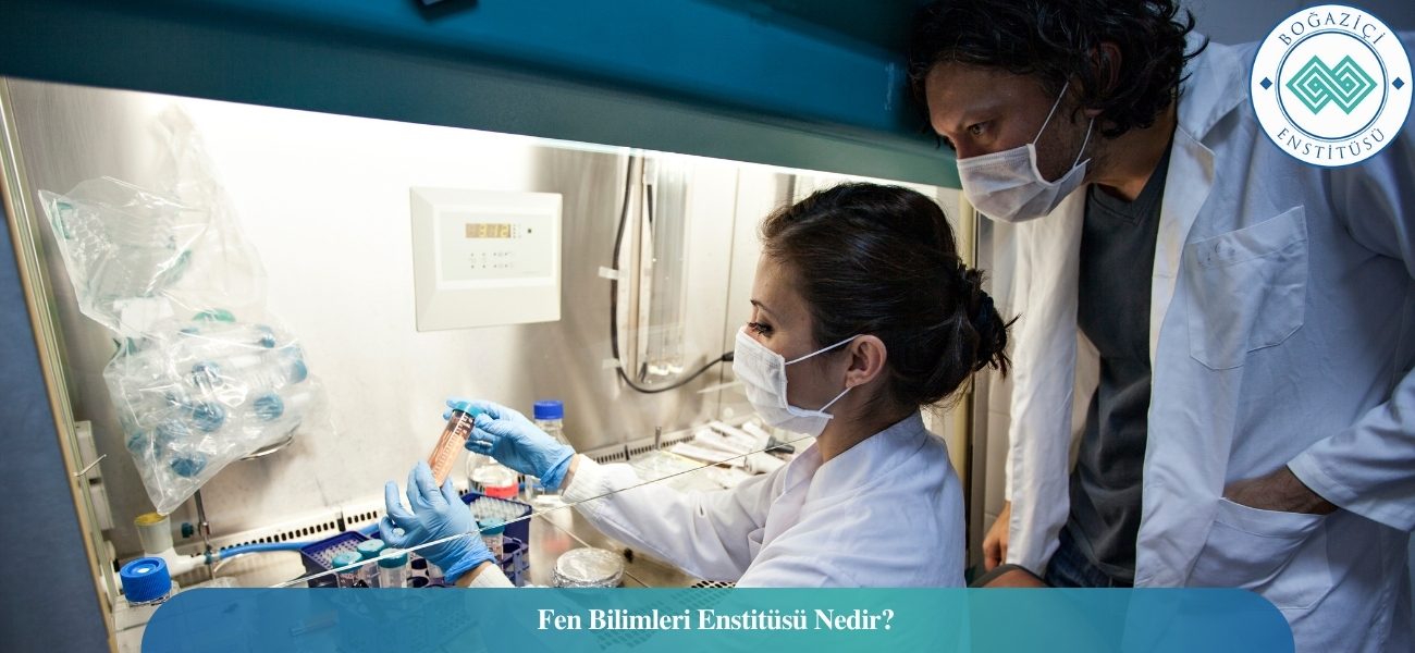 Fen Bilimleri Enstitüsü Nedir? Fen Bilimleri Enstitüsü Nedir?