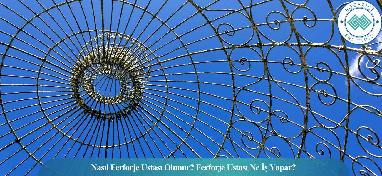 Nasıl Ferforje Ustası Olunur? Ferforje Ustası Ne İş Yapar? Nasıl Ferforje Ustası Olunur? Ferforje Ustası Ne İş Yapar?