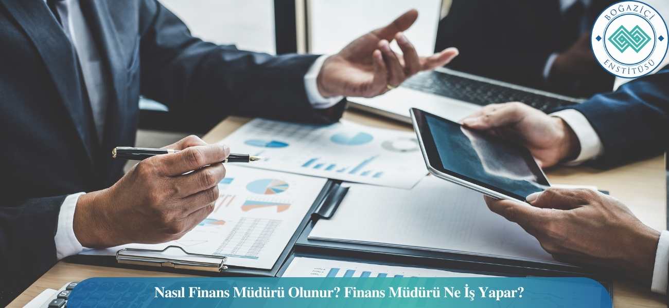 Nasıl Finans Müdürü Olunur? Finans Müdürü Ne İş Yapar? Nasıl Finans Müdürü Olunur? Finans Müdürü Ne İş Yapar?