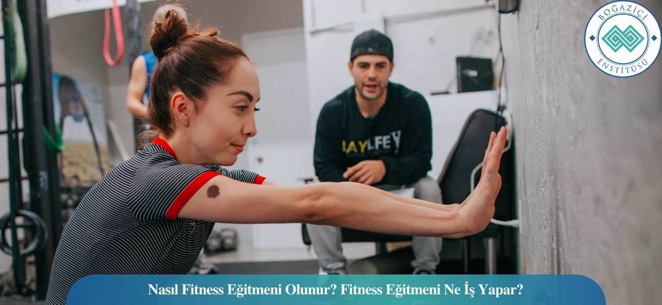 Nasıl Fitness Eğitmeni Olunur? Fitness Eğitmeni Ne İş Yapar? Nasıl Fitness Eğitmeni Olunur? Fitness Eğitmeni Ne İş Yapar?
