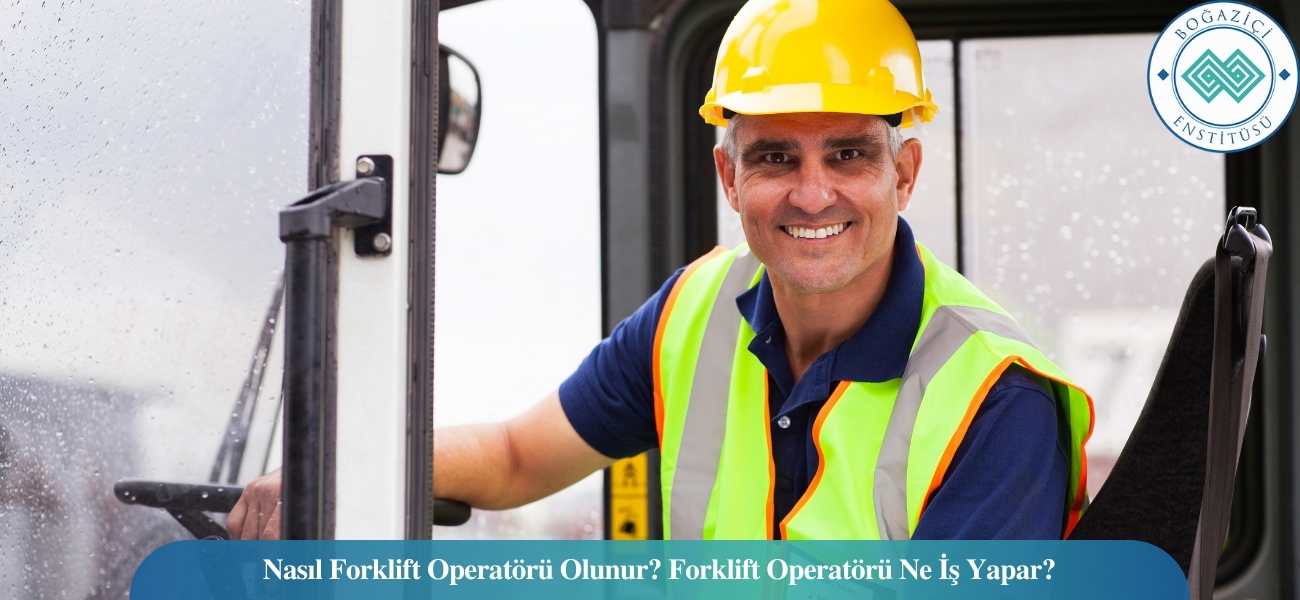 Nasıl Forklift Operatörü Olunur? Forklift Operatörü Ne İş Yapar? Nasıl Forklift Operatörü Olunur? Forklift Operatörü Ne İş Yapar?