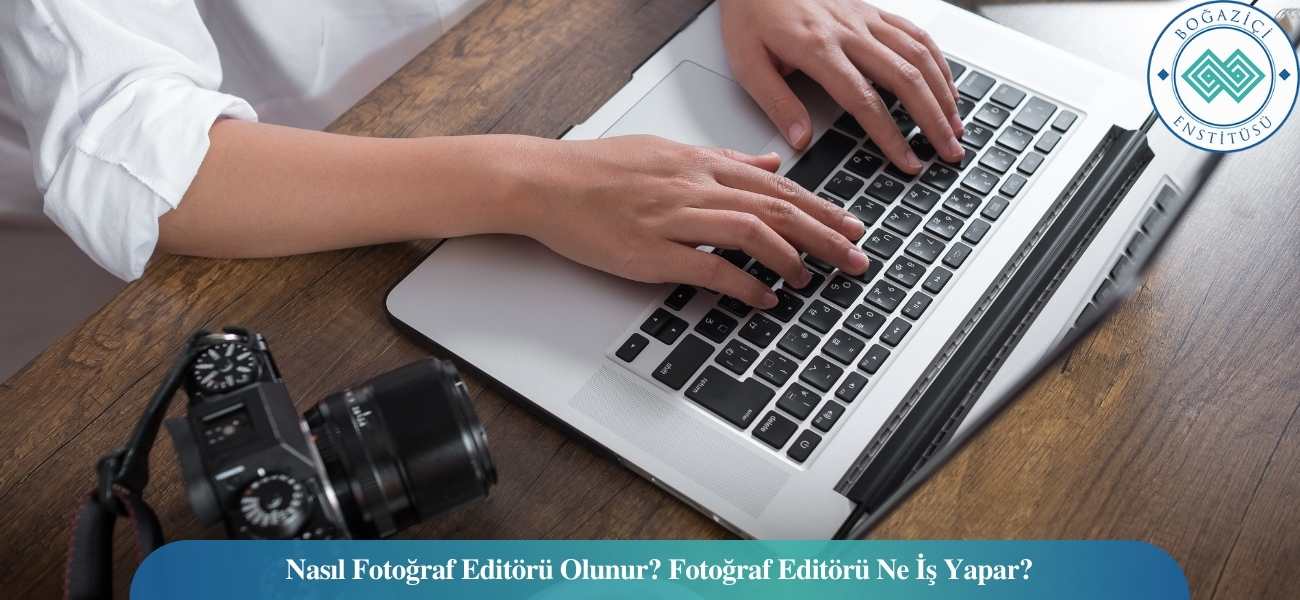Nasıl Fotoğraf Editörü Olunur? Fotoğraf Editörü Ne İş Yapar? Nasıl Fotoğraf Editörü Olunur? Fotoğraf Editörü Ne İş Yapar?