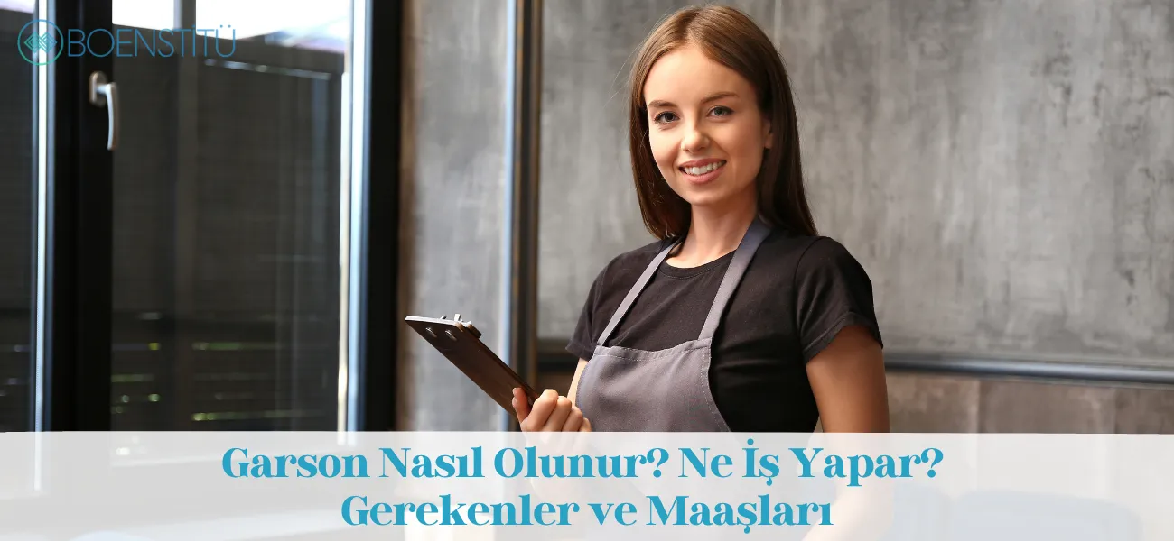 Garson Nasıl Olunur? Ne İş Yapar? Gerekenler ve Maaşları