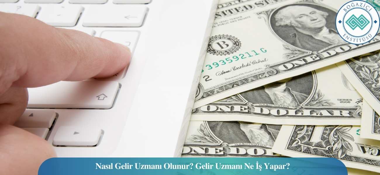 Nasıl Gelir Uzmanı Olunur? Gelir Uzmanı Ne İş Yapar? Nasıl Gelir Uzmanı Olunur? Gelir Uzmanı Ne İş Yapar?