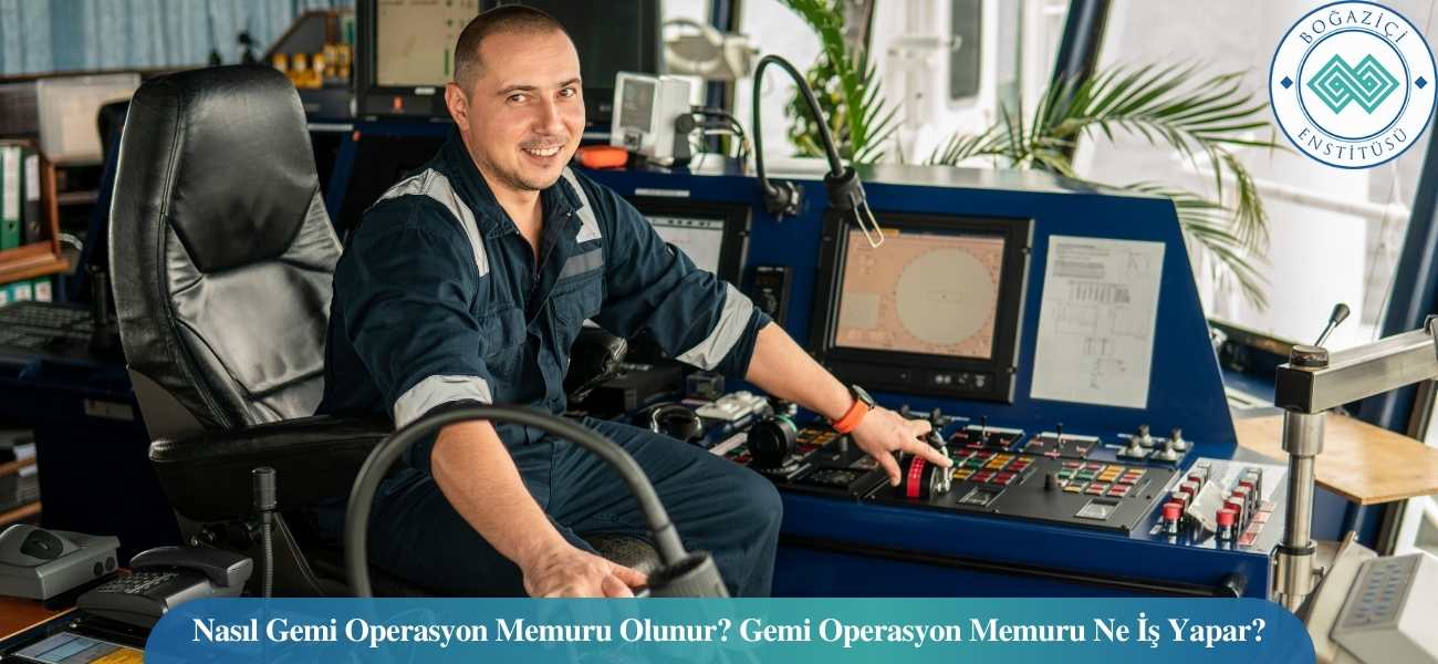 Nasıl Gemi Operasyon Memuru Olunur? Gemi Operasyon Memuru Ne İş Yapar? Nasıl Gemi Operasyon Memuru Olunur? Gemi Operasyon Memuru Ne İş Yapar?
