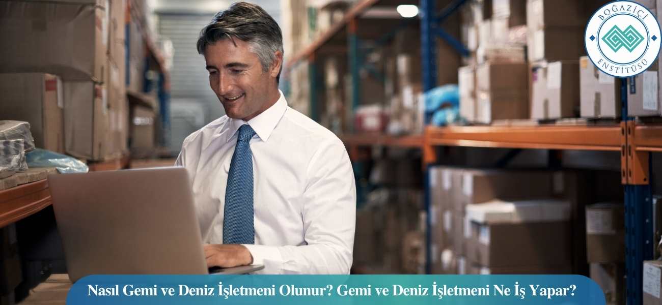 Nasıl Gemi ve Deniz İşletmeni Olunur? Gemi ve Deniz İşletmeni Ne İş Yapar? Nasıl Gemi ve Deniz İşletmeni Olunur? Gemi ve Deniz İşletmeni Ne İş Yapar?