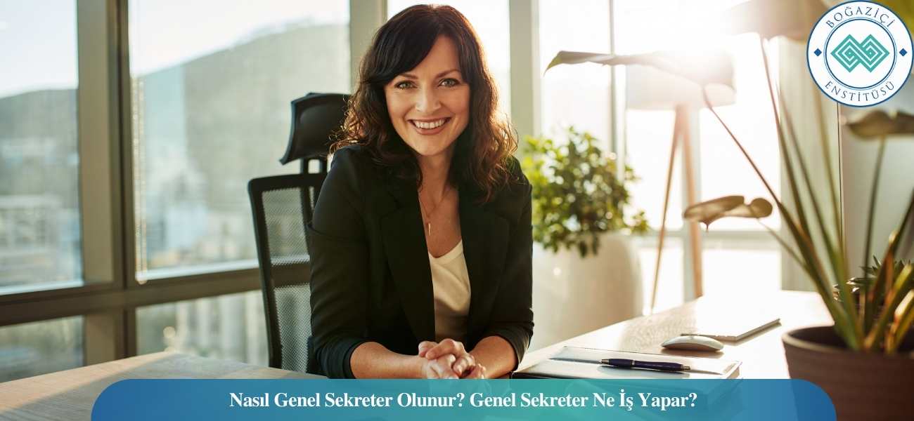 Nasıl Genel Sekreter Olunur? Genel Sekreter Ne İş Yapar? Nasıl Genel Sekreter Olunur? Genel Sekreter Ne İş Yapar?