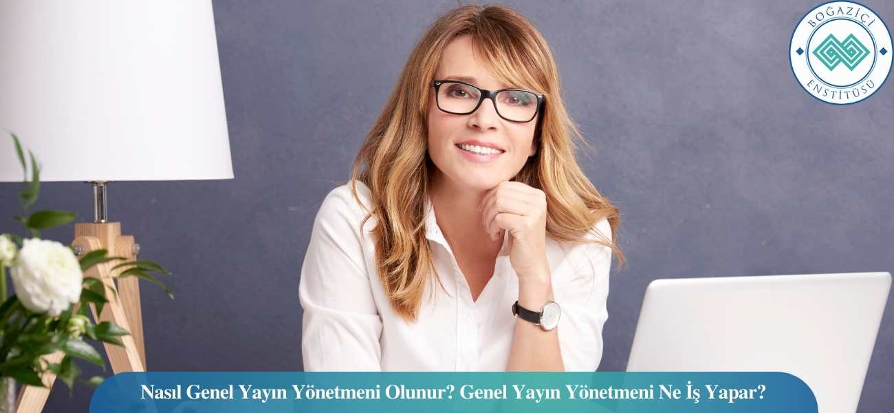 Nasıl Genel Yayın Yönetmeni Olunur? Genel Yayın Yönetmeni Ne İş Yapar? Nasıl Genel Yayın Yönetmeni Olunur? Genel Yayın Yönetmeni Ne İş Yapar?