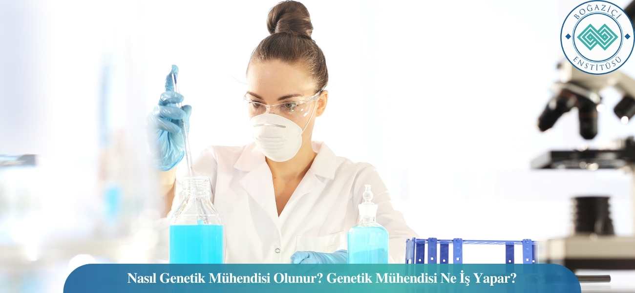 Nasıl Genetik Mühendisi Olunur? Genetik Mühendisi Ne İş Yapar? Nasıl Genetik Mühendisi Olunur? Genetik Mühendisi Ne İş Yapar?