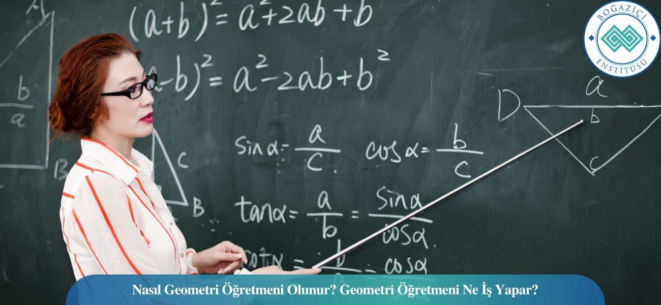 Nasıl Geometri Öğretmeni Olunur? Geometri Öğretmeni Ne İş Yapar? Nasıl Geometri Öğretmeni Olunur? Geometri Öğretmeni Ne İş Yapar?
