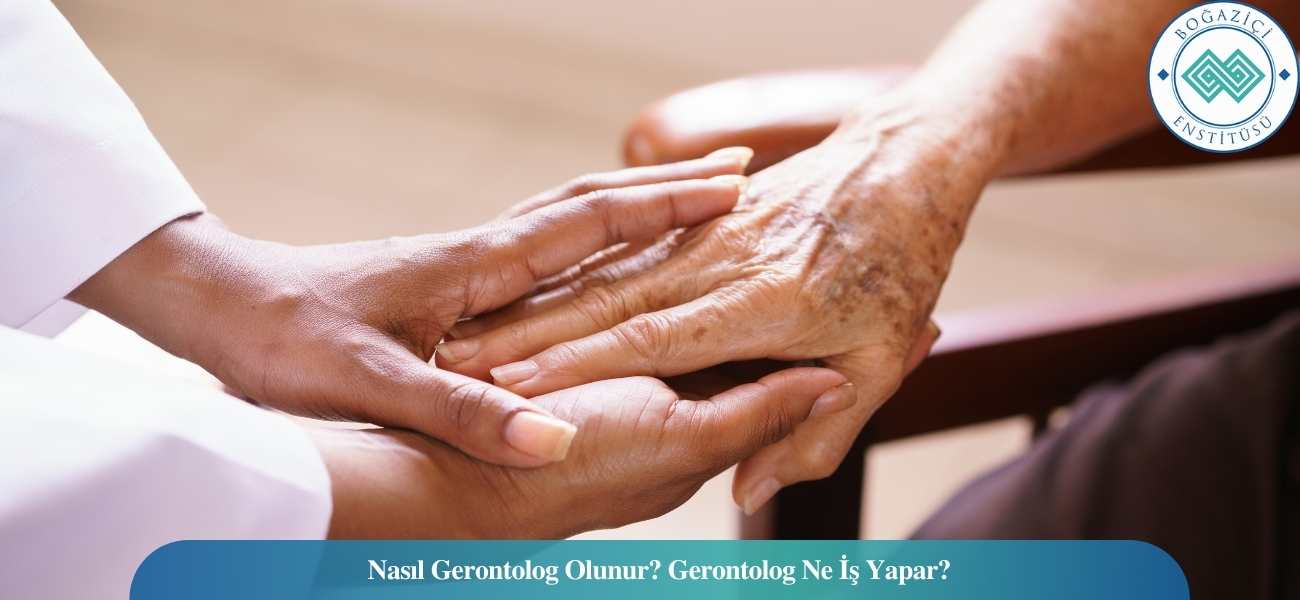 Nasıl Gerontolog Olunur? Gerontolog Ne İş Yapar? Nasıl Gerontolog Olunur? Gerontolog Ne İş Yapar?