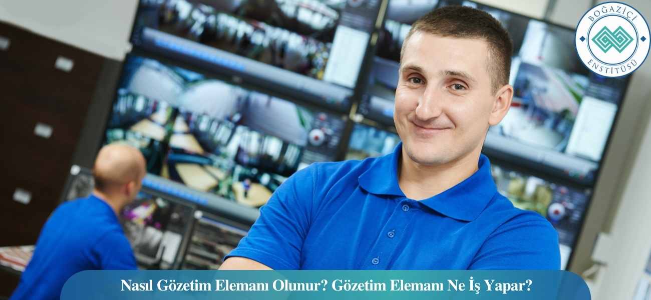 Nasıl Gözetim Elemanı Olunur? Gözetim Elemanı Ne İş Yapar? Nasıl Gözetim Elemanı Olunur? Gözetim Elemanı Ne İş Yapar?