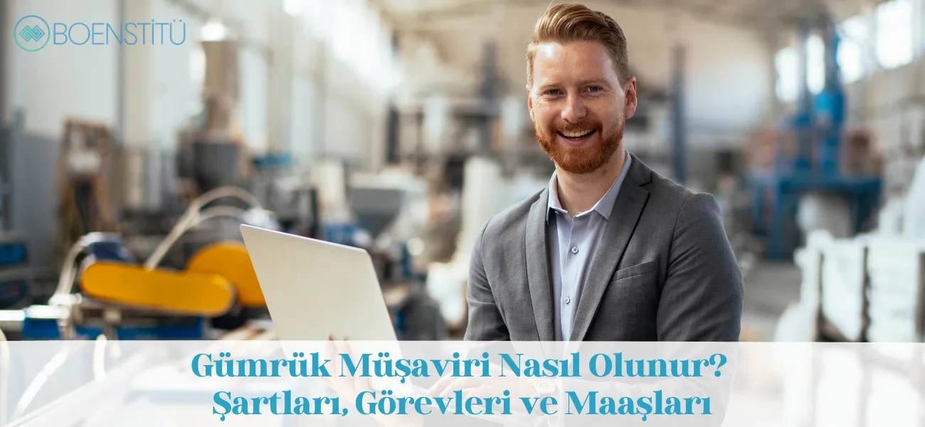 Gümrük Müşaviri Nasıl Olunur? Şartları, Görevleri ve Maaşları