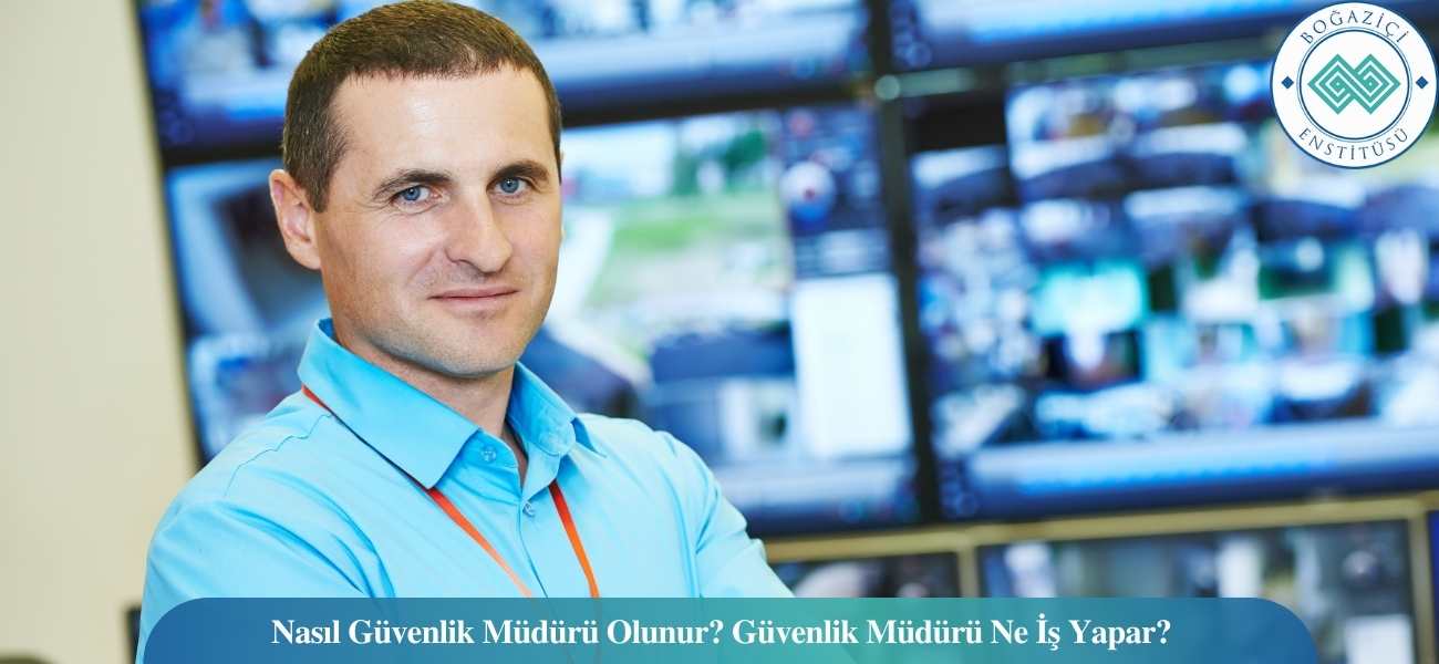Nasıl Güvenlik Müdürü Olunur? Güvenlik Müdürü Ne İş Yapar? Nasıl Güvenlik Müdürü Olunur? Güvenlik Müdürü Ne İş Yapar?
