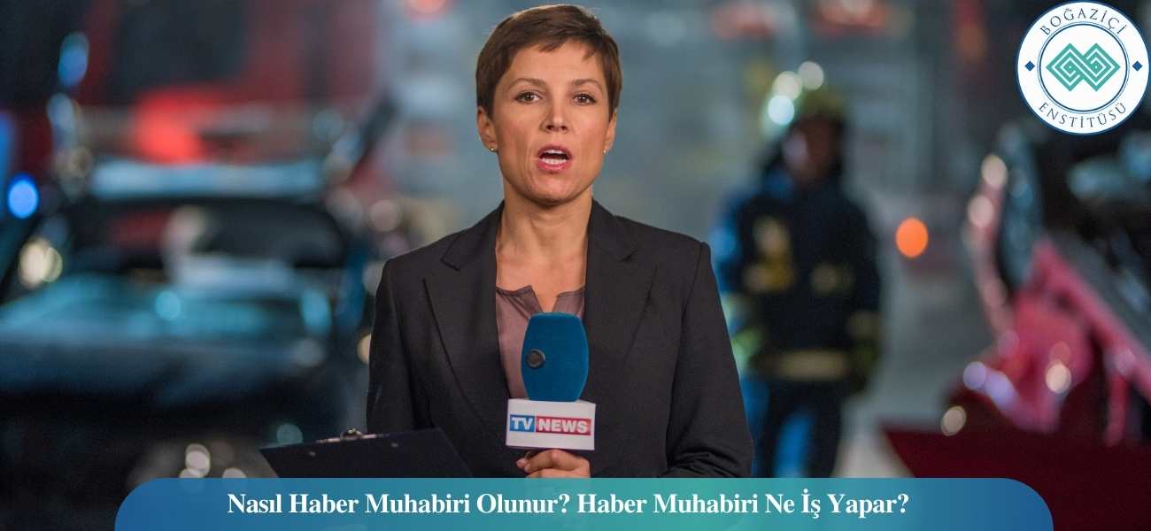 Muhabir/Haber Muhabiri Nasıl Olunur? Ne İş Yapar? Muhabir/Haber Muhabiri Nasıl Olunur? Ne İş Yapar?