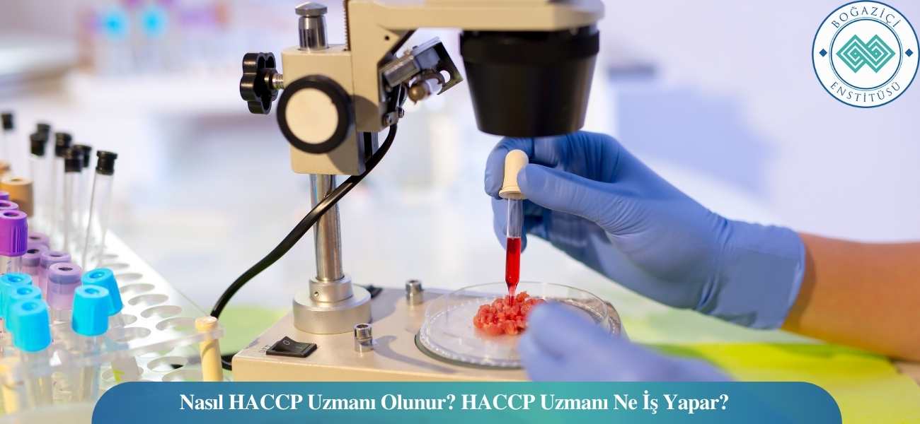Nasıl HACCP Uzmanı Olunur? HACCP Uzmanı Ne İş Yapar? Nasıl HACCP Uzmanı Olunur? HACCP Uzmanı Ne İş Yapar?