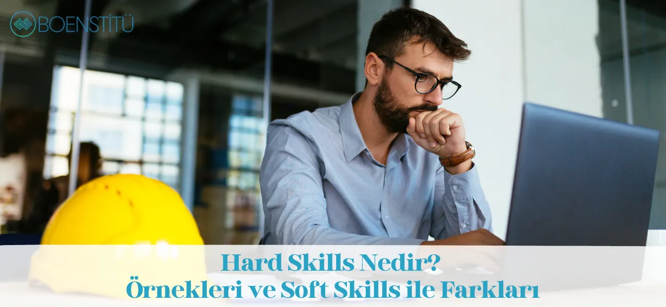 Hard Skills Nedir? Örnekleri ve Soft Skills ile Farkları