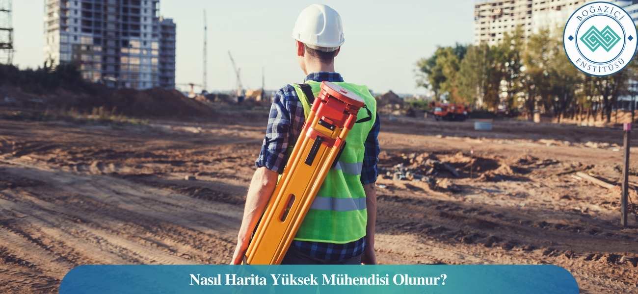 Nasıl Harita Yüksek Mühendisi Olunur? Harita Yüksek Mühendisi Ne İş Yapar? Nasıl Harita Yüksek Mühendisi Olunur? Harita Yüksek Mühendisi Ne İş Yapar?