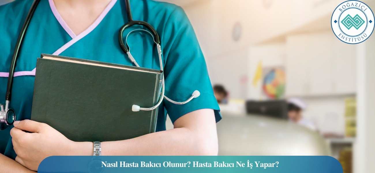Nasıl Hasta Bakıcı Olunur? Hasta Bakıcı Ne İş Yapar? Nasıl Hasta Bakıcı Olunur? Hasta Bakıcı Ne İş Yapar?