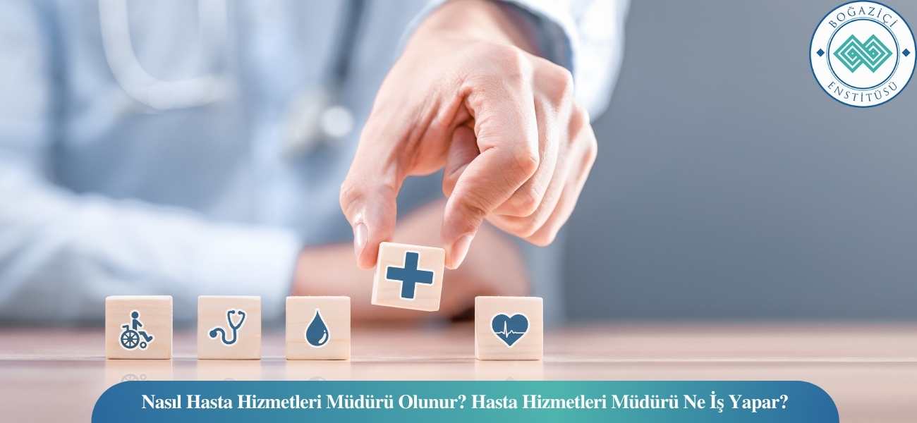 Nasıl Hasta Hizmetleri Müdürü Olunur? Hasta Hizmetleri Müdürü Ne İş Yapar? Nasıl Hasta Hizmetleri Müdürü Olunur? Hasta Hizmetleri Müdürü Ne İş Yapar?