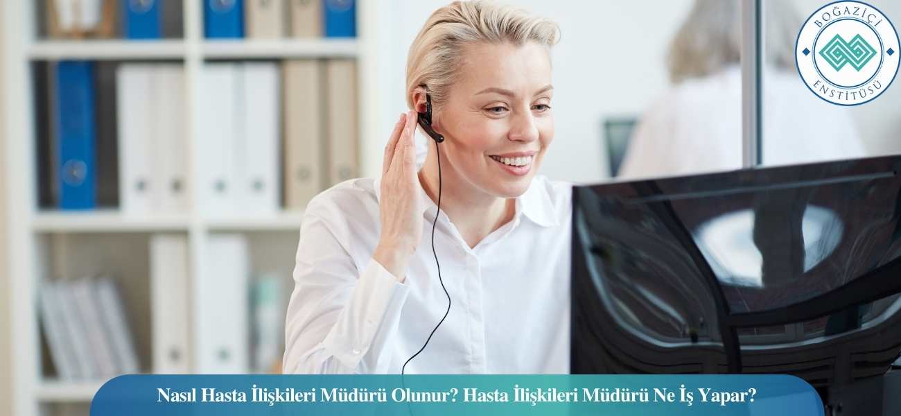 Nasıl Hasta İlişkileri Müdürü Olunur? Hasta İlişkileri Müdürü Ne İş Yapar? Nasıl Hasta İlişkileri Müdürü Olunur? Hasta İlişkileri Müdürü Ne İş Yapar?
