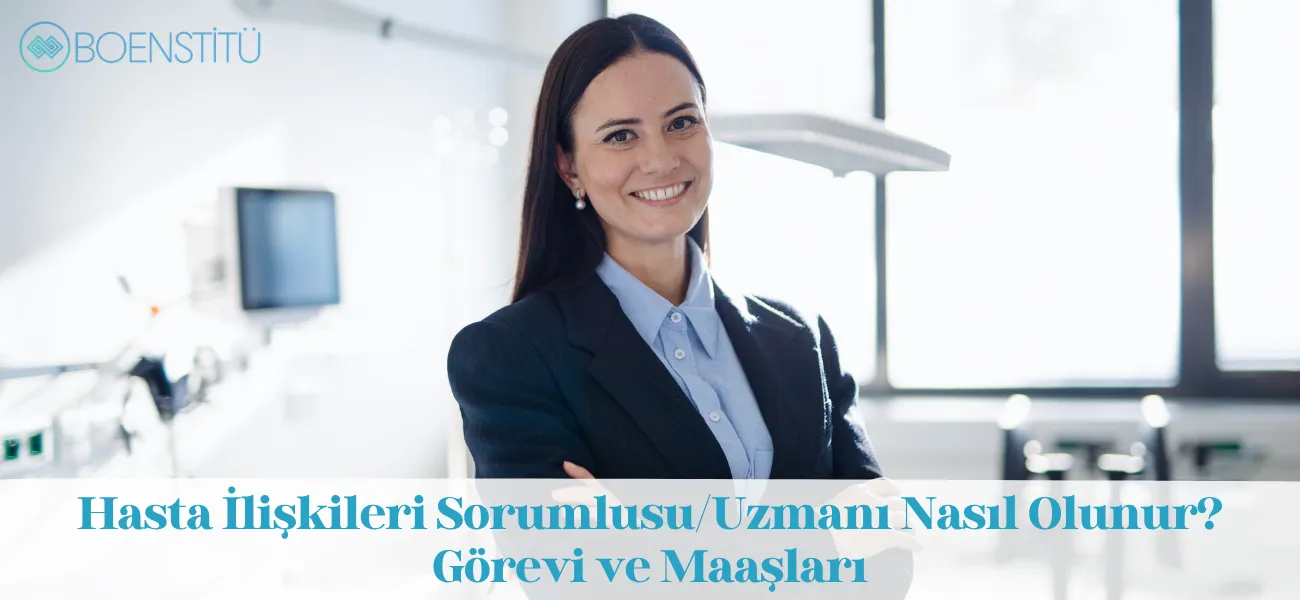 Hasta İlişkileri Sorumlusu/Uzmanı Nasıl Olunur? Görevi ve Maaşları