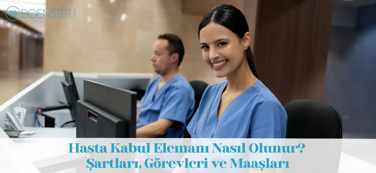 Hasta Kabul Elemanı Nasıl Olunur? Şartları, Görevleri ve Maaşları