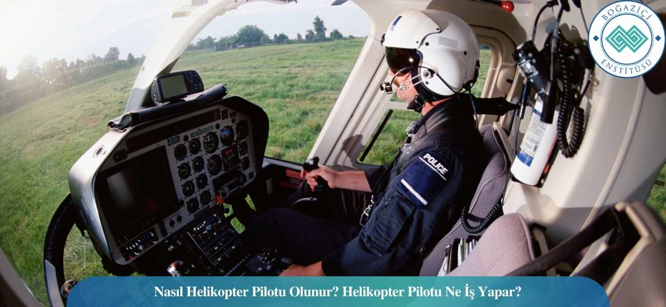 Nasıl Helikopter Pilotu Olunur? Helikopter Pilotu Ne İş Yapar? Nasıl Helikopter Pilotu Olunur? Helikopter Pilotu Ne İş Yapar?