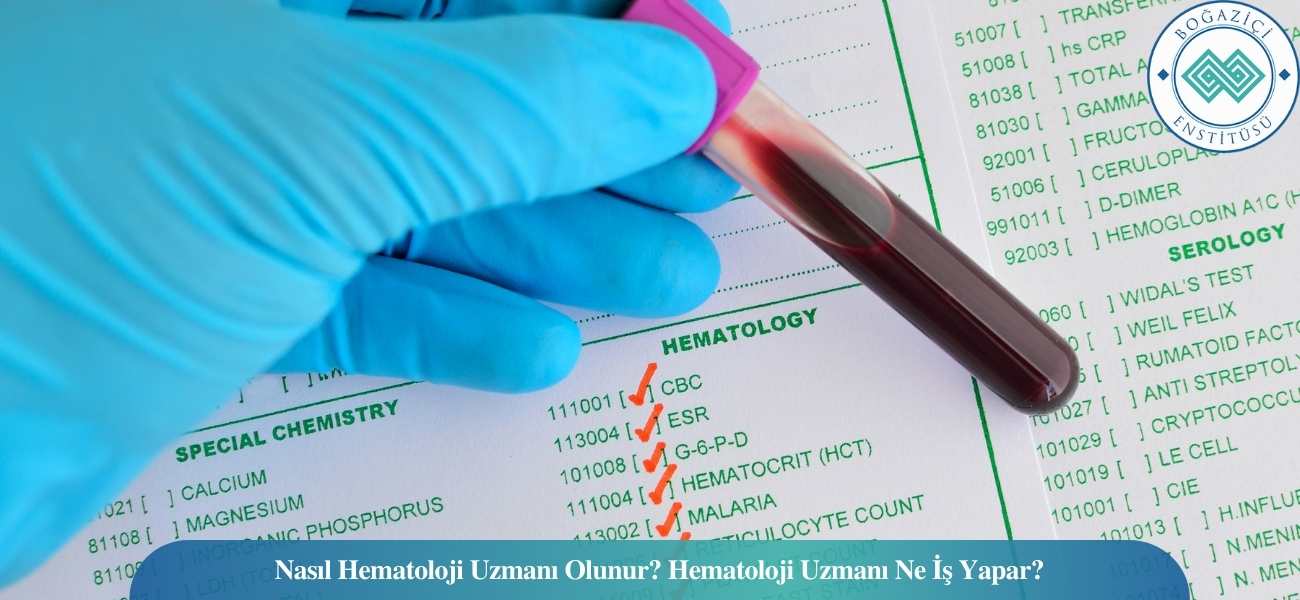 Nasıl Hematoloji Uzmanı Olunur? Hematoloji Uzmanı Ne İş Yapar? Nasıl Hematoloji Uzmanı Olunur? Hematoloji Uzmanı Ne İş Yapar?