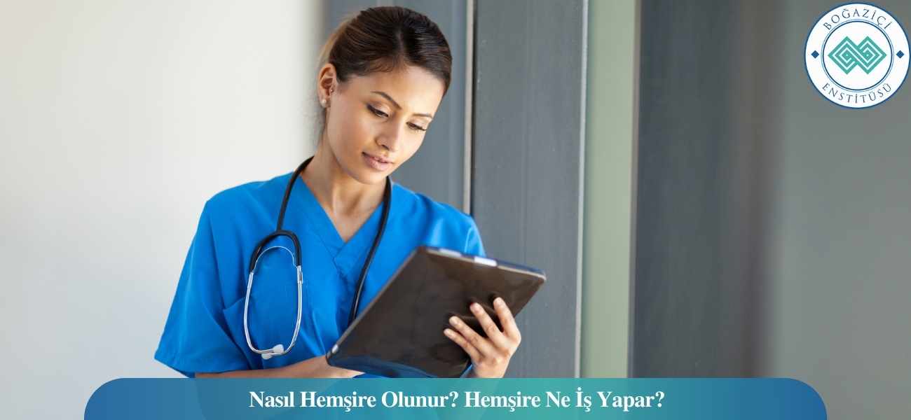 Nasıl Hemşire Olunur? Hemşire Ne İş Yapar? Nasıl Hemşire Olunur? Hemşire Ne İş Yapar?