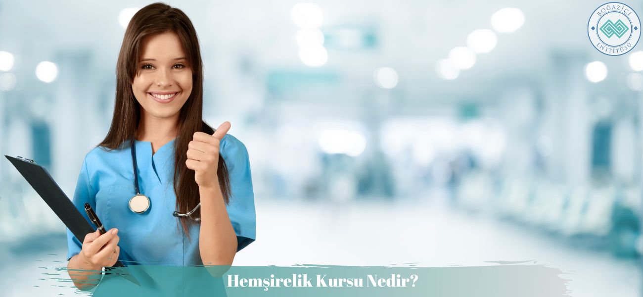 Hemşirelik Kursu Nedir? Hemşirelik Kursu Nedir?