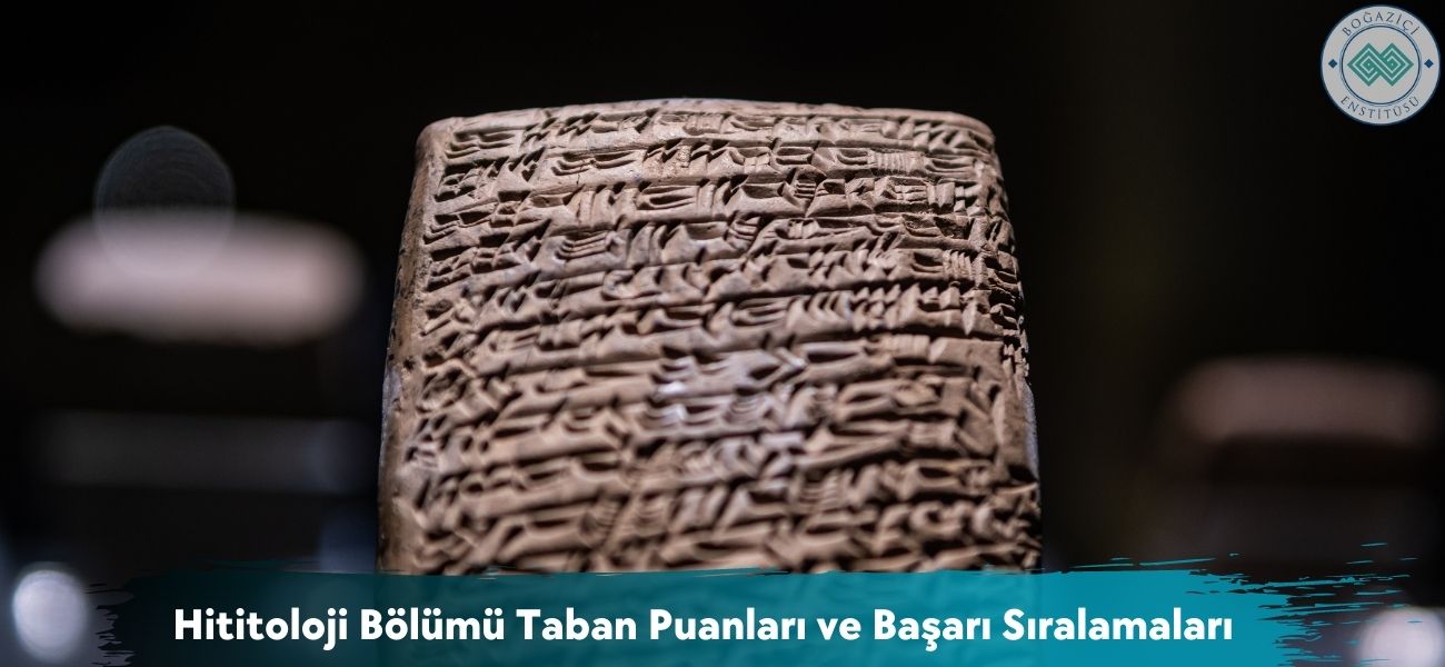 Hititoloji Bölümü 2025 Taban Puanları ve Başarı Sıralamaları Hititoloji Bölümü 2025 Taban Puanları ve Başarı Sıralamaları