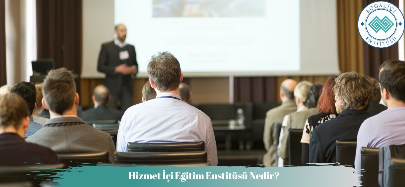 Hizmet İçi Eğitim Enstitüsü Nedir? Hizmet İçi Eğitim Enstitüsü Nedir?