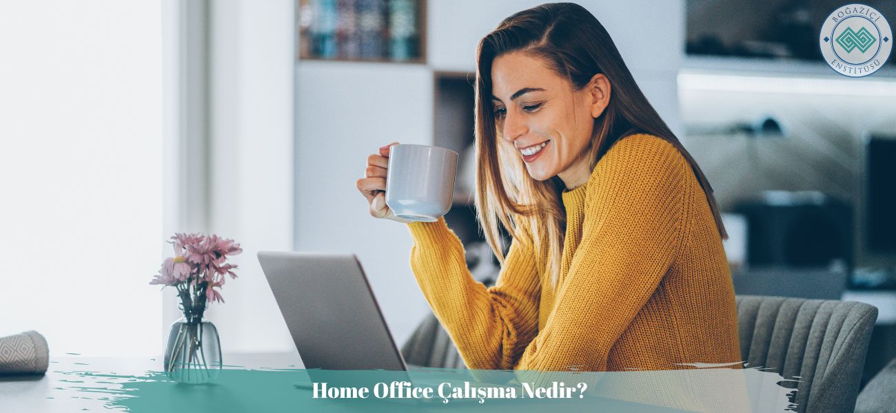 Home Office Çalışma Nedir? Home Office Çalışma Nedir?