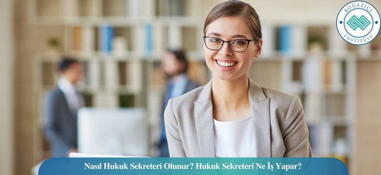Nasıl Hukuk Sekreteri Olunur? Hukuk Sekreteri Ne İş Yapar? Nasıl Hukuk Sekreteri Olunur? Hukuk Sekreteri Ne İş Yapar?