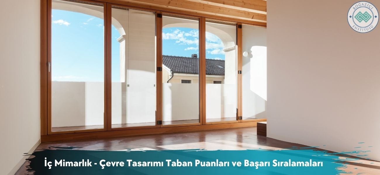 İç Mimarlık ve Çevre Tasarımı 2025 Taban Puanları ve Sıralamaları