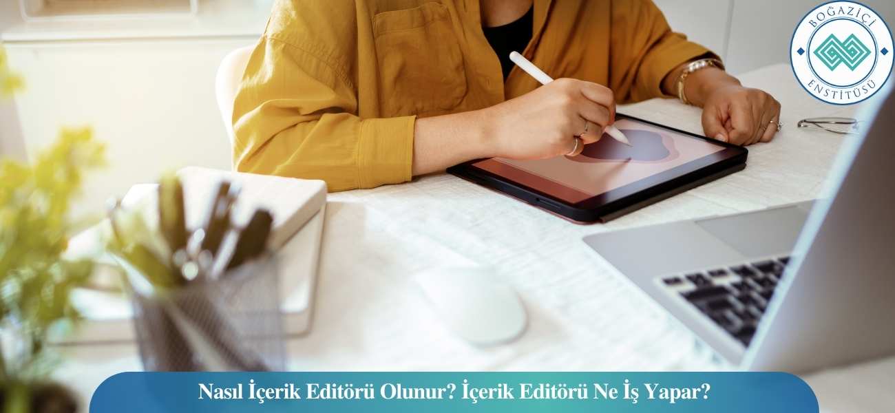 Nasıl İçerik Editörü Olunur? İçerik Editörü Ne İş Yapar? Nasıl İçerik Editörü Olunur? İçerik Editörü Ne İş Yapar?