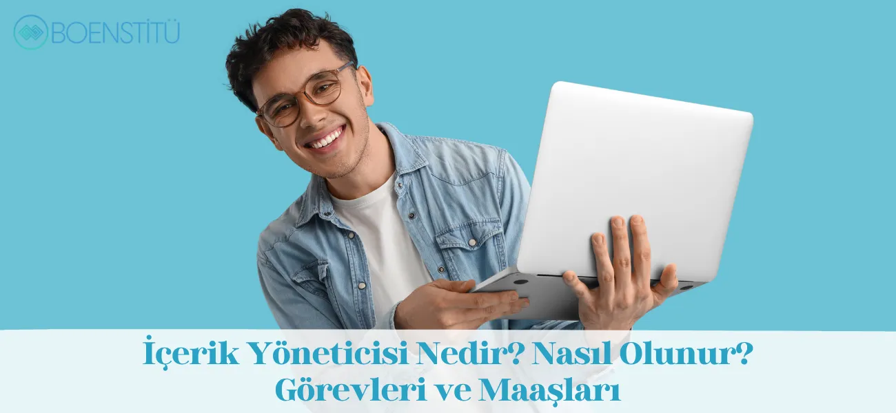  İçerik Yöneticisi Nedir? Nasıl Olunur? Görevleri ve Maaşları