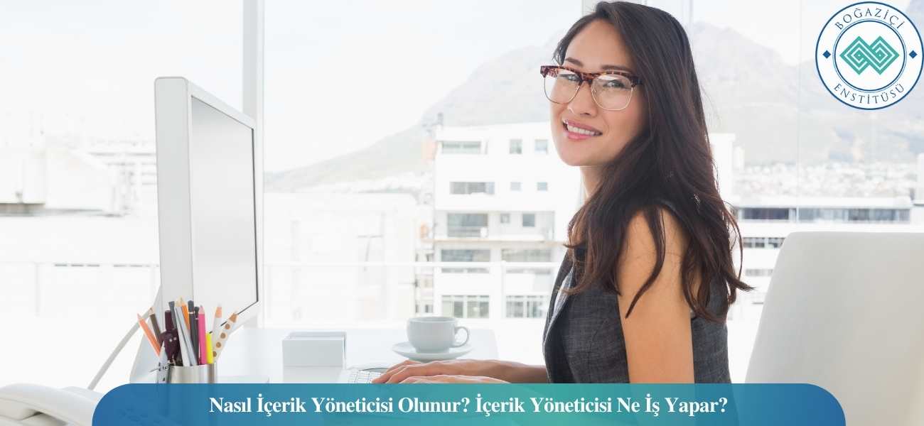 Nasıl İçerik Yöneticisi Olunur? İçerik Yöneticisi Ne İş Yapar? Nasıl İçerik Yöneticisi Olunur? İçerik Yöneticisi Ne İş Yapar?