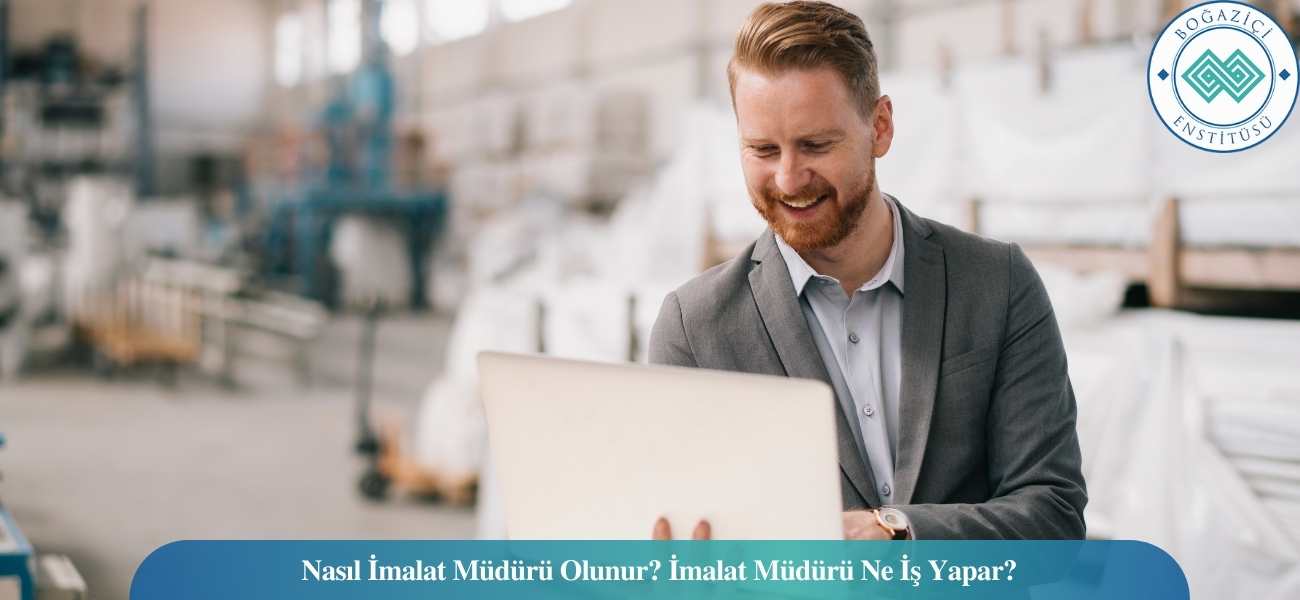 Nasıl İmalat Müdürü Olunur? İmalat Müdürü Ne İş Yapar? Nasıl İmalat Müdürü Olunur? İmalat Müdürü Ne İş Yapar?