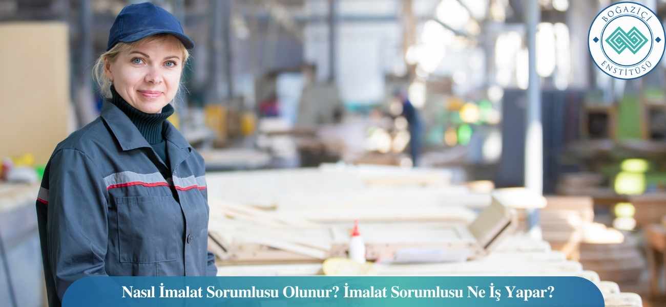 Nasıl İmalat Sorumlusu Olunur? İmalat Sorumlusu Ne İş Yapar? Nasıl İmalat Sorumlusu Olunur? İmalat Sorumlusu Ne İş Yapar?