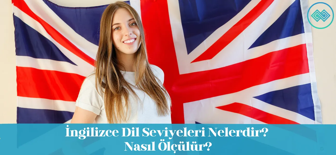 İngilizce Dil Seviyeleri Nelerdir? Nasıl Ölçülür?