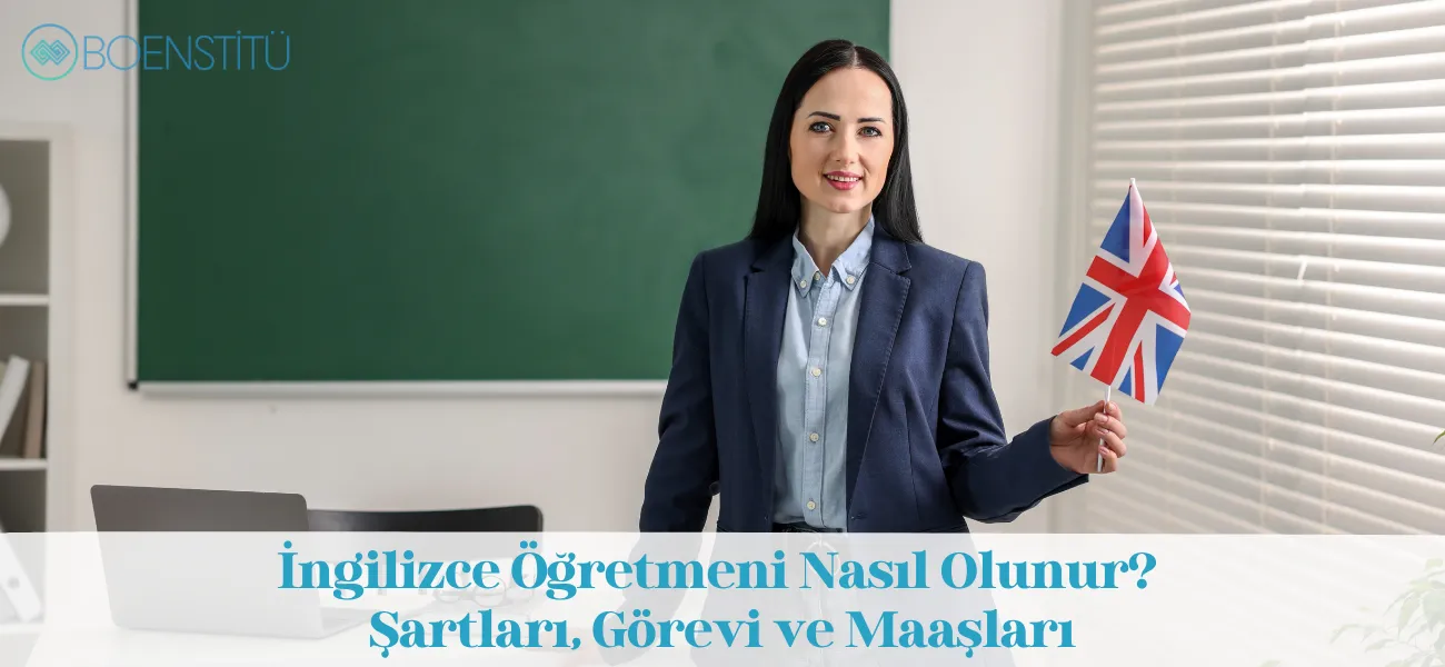 İngilizce Öğretmeni Nasıl Olunur? Şartları, Görevi ve Maaşları