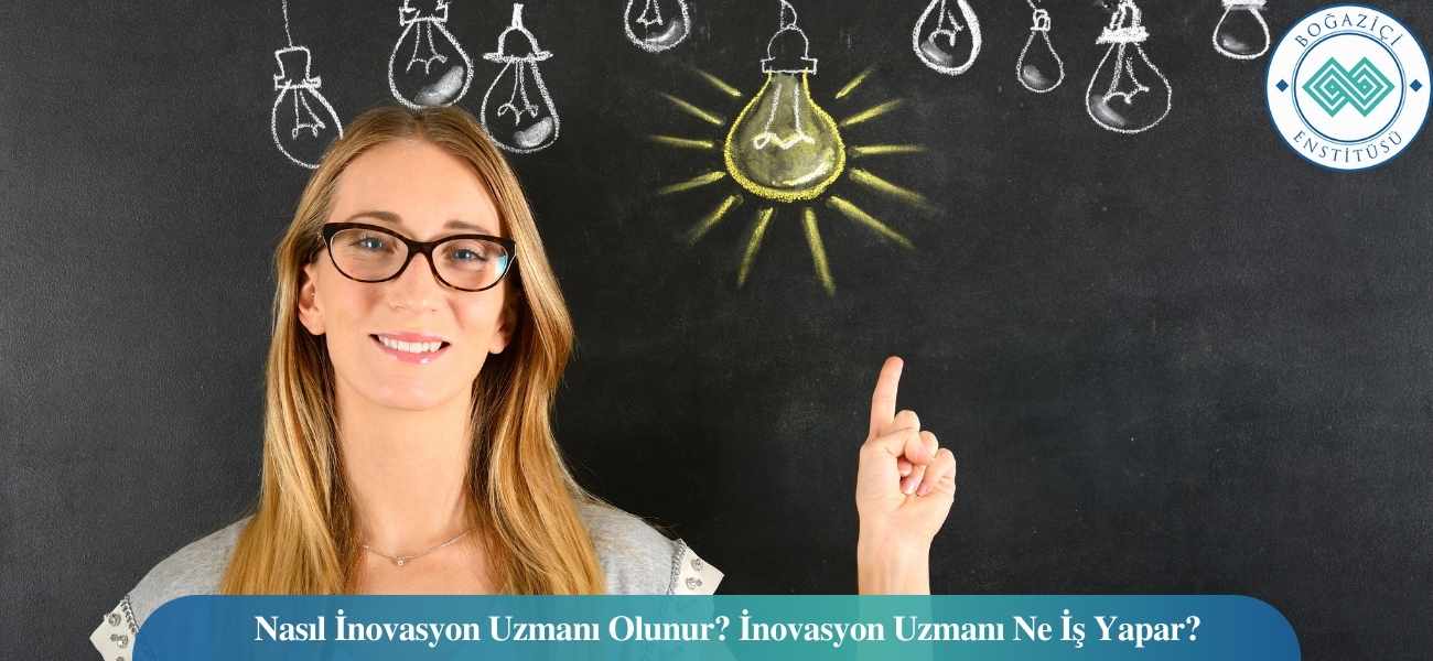 Nasıl İnovasyon Uzmanı Olunur? İnovasyon Uzmanı Ne İş Yapar? Nasıl İnovasyon Uzmanı Olunur? İnovasyon Uzmanı Ne İş Yapar?