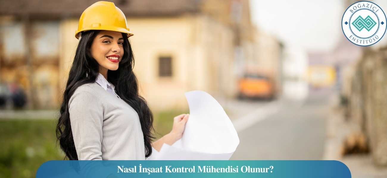 Nasıl İnşaat Kontrol Mühendisi Olunur? İnşaat Kontrol Mühendisi Ne İş Yapar? Nasıl İnşaat Kontrol Mühendisi Olunur? İnşaat Kontrol Mühendisi Ne İş Yapar?