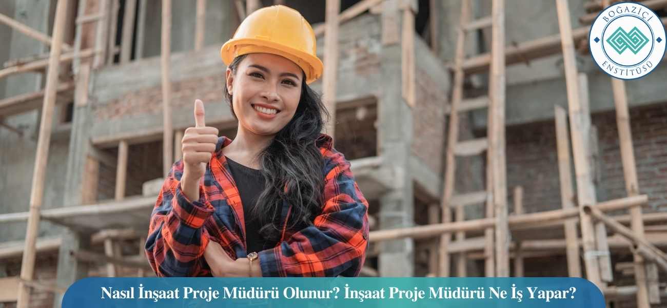 Nasıl İnşaat Proje Müdürü Olunur? İnşaat Proje Müdürü Ne İş Yapar? Nasıl İnşaat Proje Müdürü Olunur? İnşaat Proje Müdürü Ne İş Yapar?