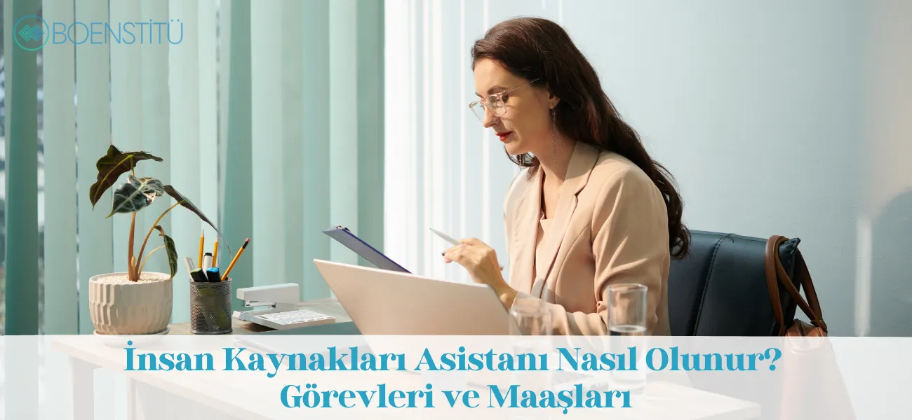 İnsan Kaynakları Asistanı Nasıl Olunur? Görevleri ve Maaşları